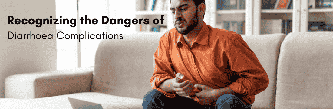 The Importance of Recognizing the Dangers of Diarrhoea Complications